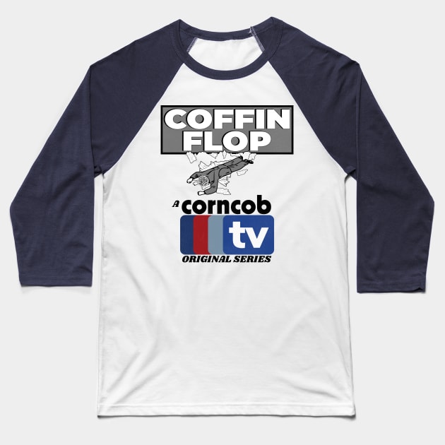 Coffin Flop - A Corncob TV Original Series Baseball T-Shirt by darklordpug